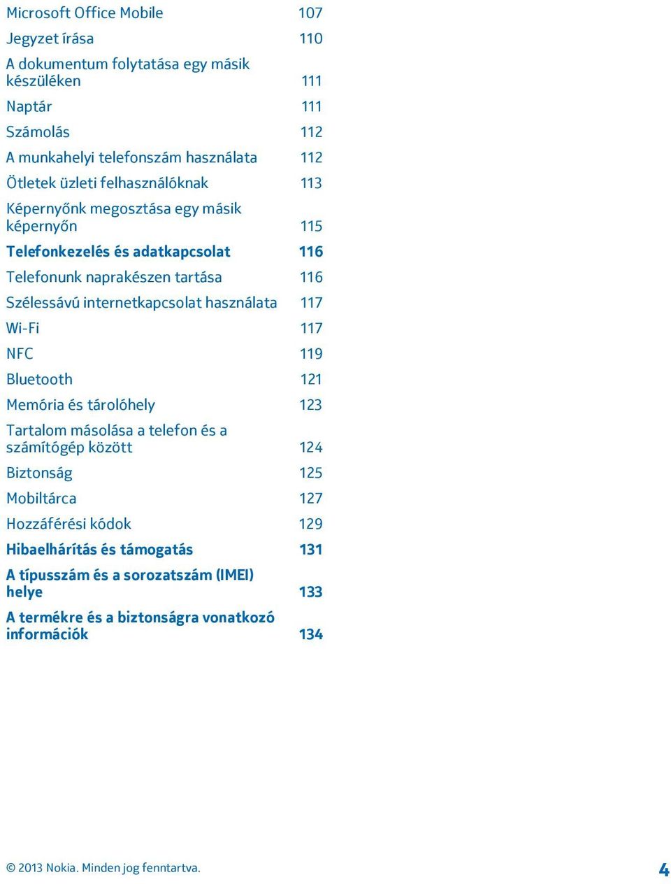 internetkapcsolat használata 117 Wi-Fi 117 NFC 119 Bluetooth 121 Memória és tárolóhely 123 Tartalom másolása a telefon és a számítógép között 124 Biztonság 125