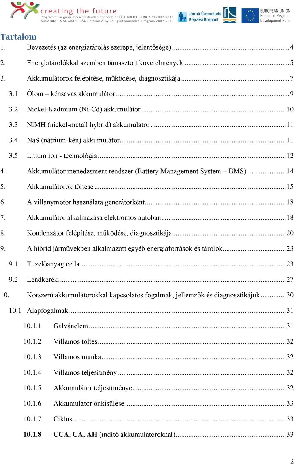 .. 12 4. Akkumulátor menedzsment rendszer (Battery Management System BMS)... 14 5. Akkumulátorok töltése... 15 6. A villanymotor használata generátorként... 18 7.