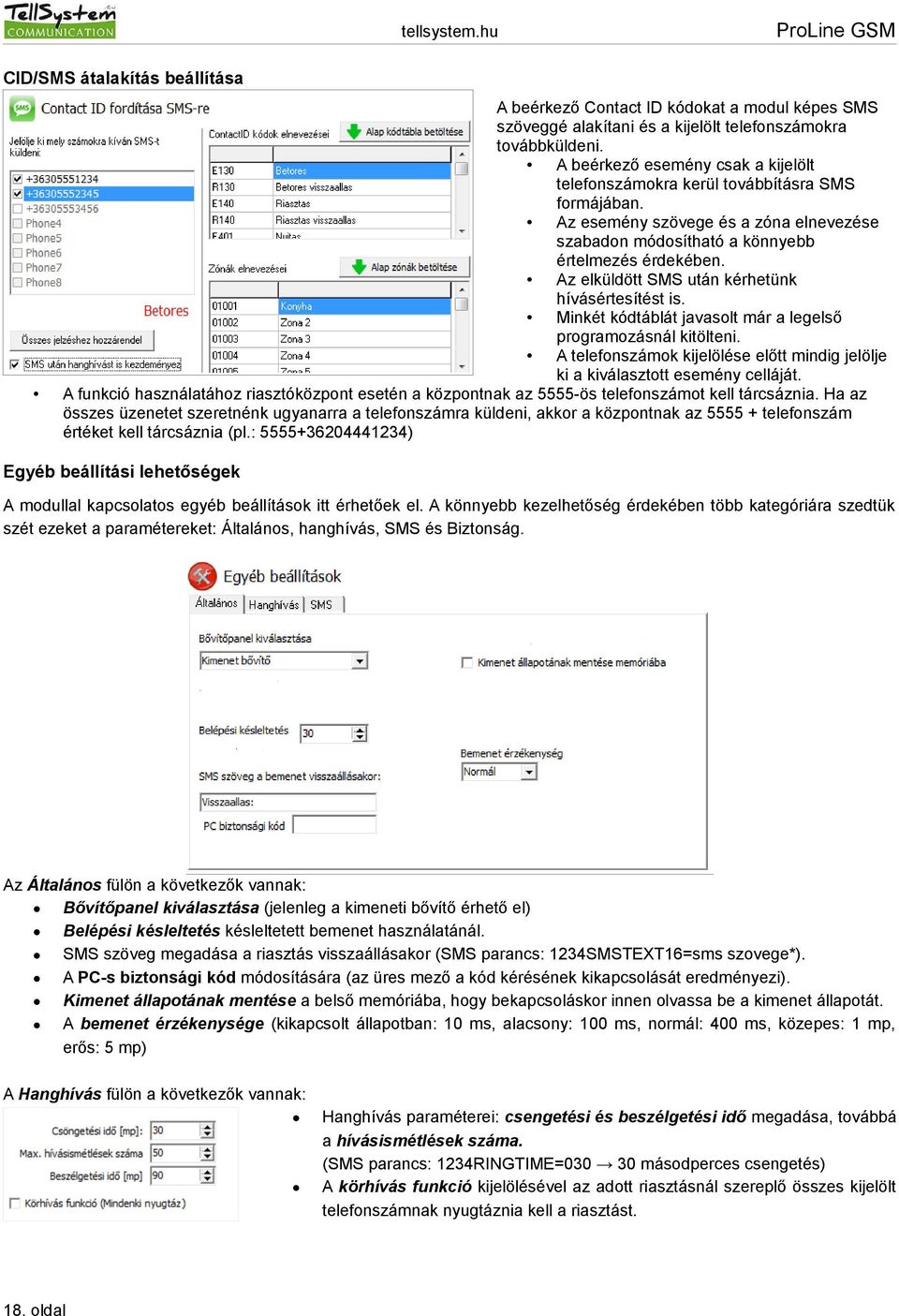 Az elküldött SMS után kérhetünk hívásértesítést is. Minkét kódtáblát javasolt már a legelső programozásnál kitölteni.