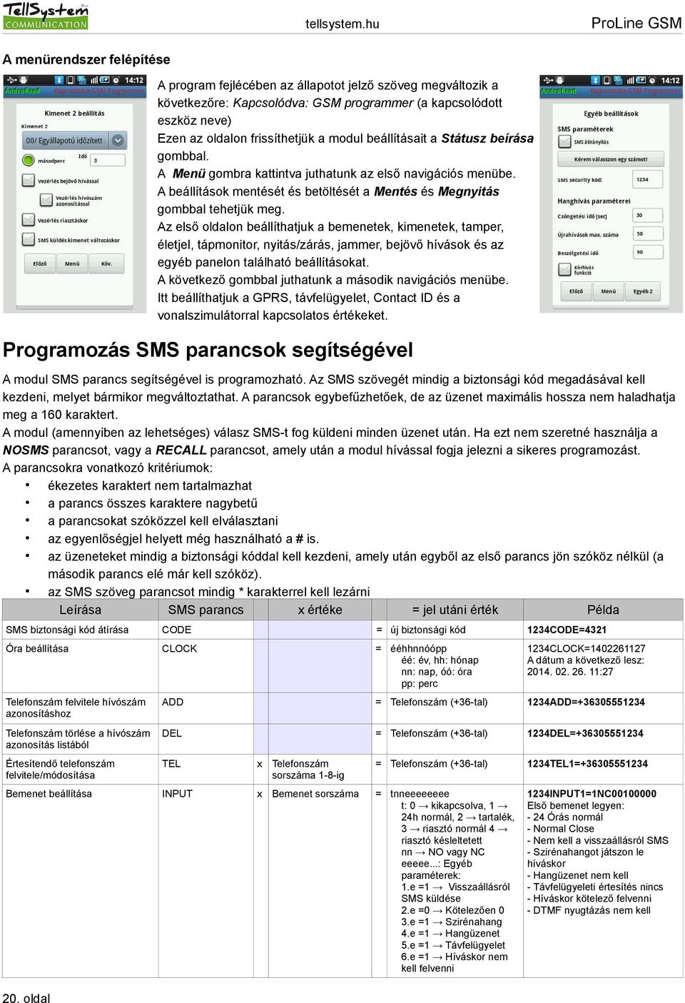 Az első oldalon beállíthatjuk a bemenetek, kimenetek, tamper, életjel, tápmonitor, nyitás/zárás, jammer, bejövő hívások és az egyéb panelon található beállításokat.