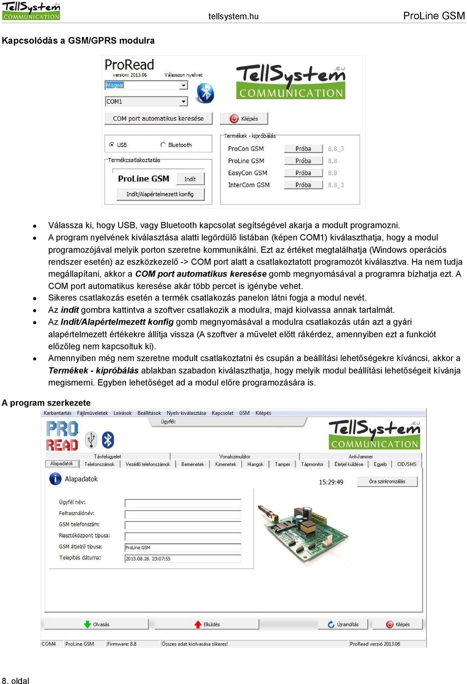 Ezt az értéket megtalálhatja (Windows operációs rendszer esetén) az eszközkezelő -> COM port alatt a csatlakoztatott programozót kiválasztva.