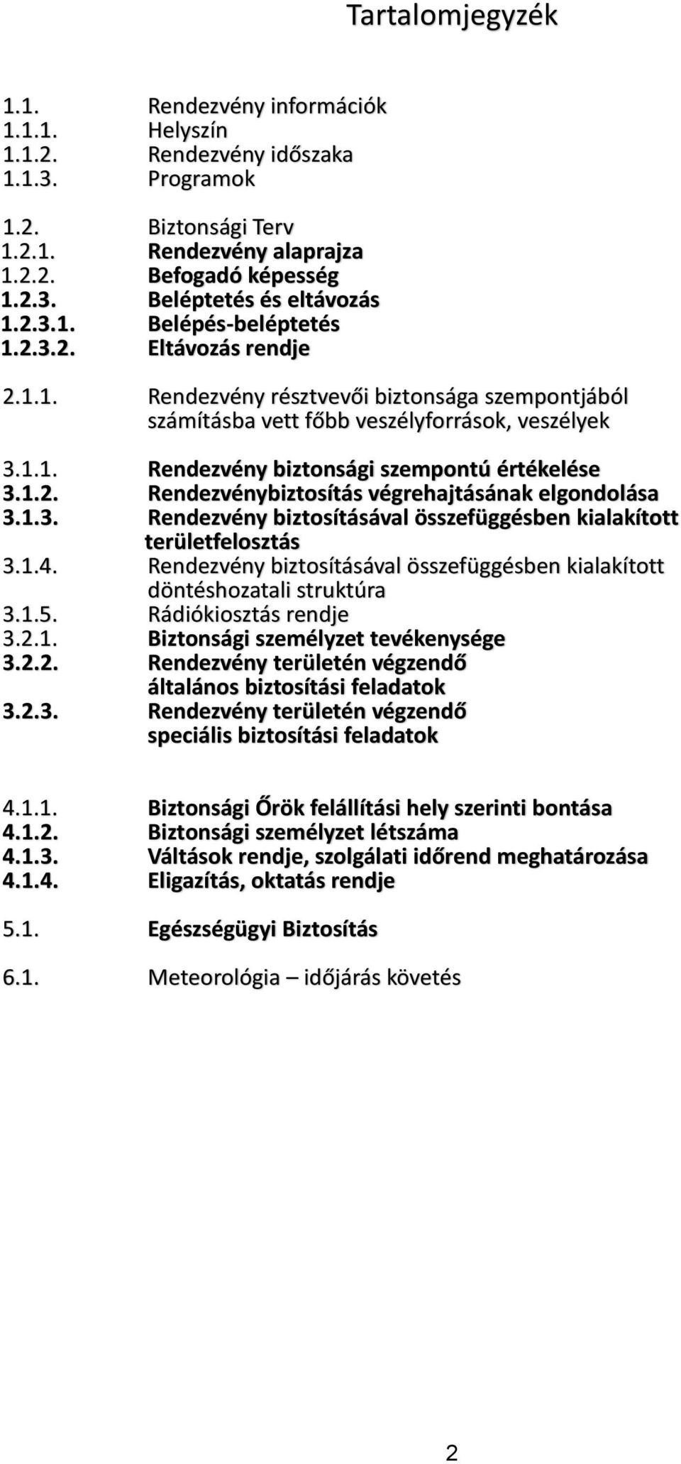 1.2. Rendezvénybiztosítás végrehajtásának elgondolása 3.1.3. Rendezvény biztosításával összefüggésben kialakított területfelosztás 3.1.4.