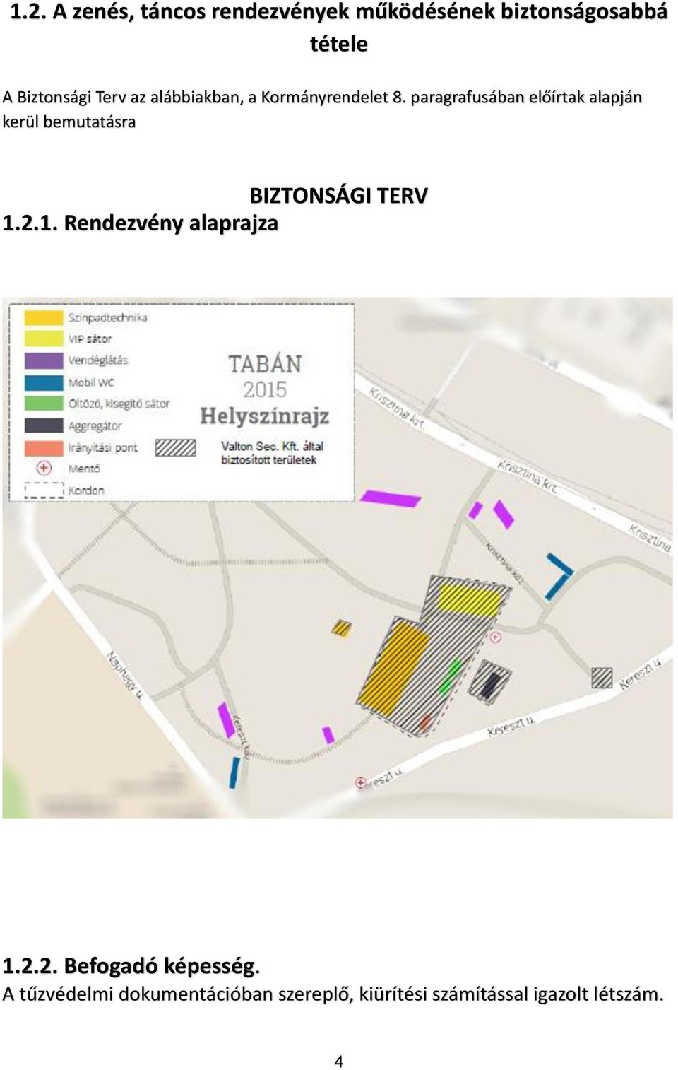 paragrafusában előírtak alapján kerül bemutatásra BIZTONSÁGI TERV 1.