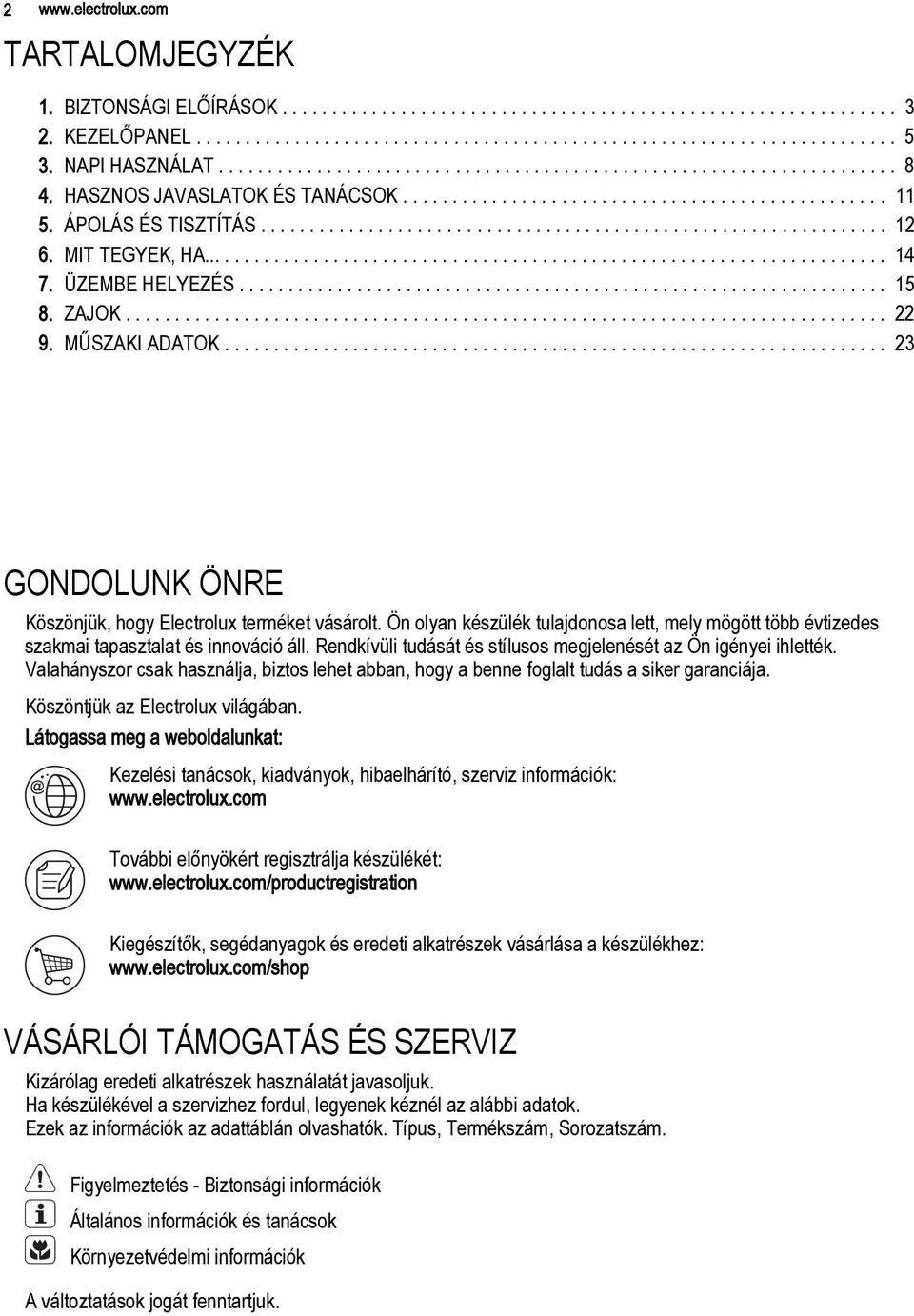 ............................................................... 12 6. MIT TEGYEK, HA...................................................................... 14 7. ÜZEMBE HELYEZÉS.................................................................. 15 8.