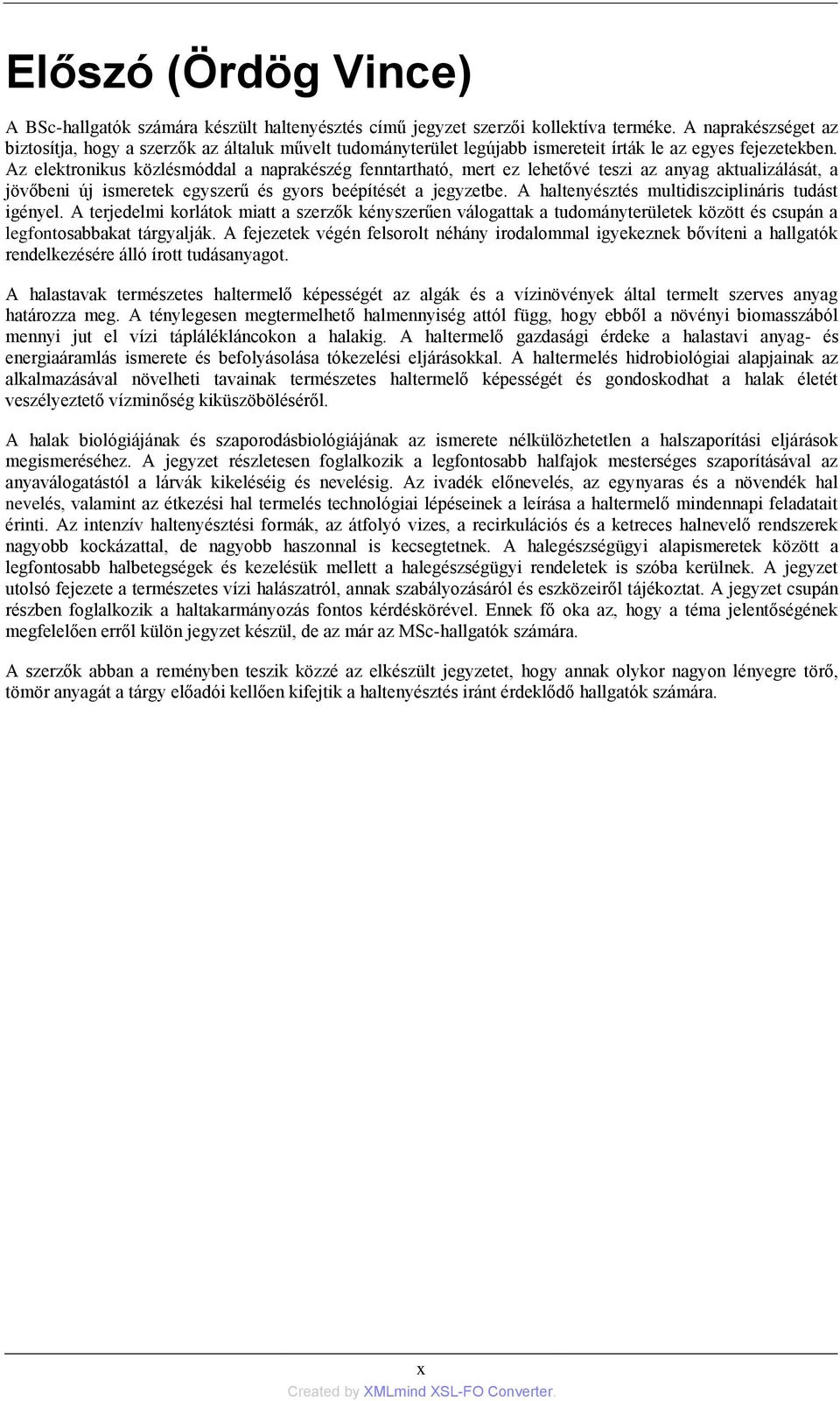 Az elektronikus közlésmóddal a naprakészég fenntartható, mert ez lehetővé teszi az anyag aktualizálását, a jövőbeni új ismeretek egyszerű és gyors beépítését a jegyzetbe.