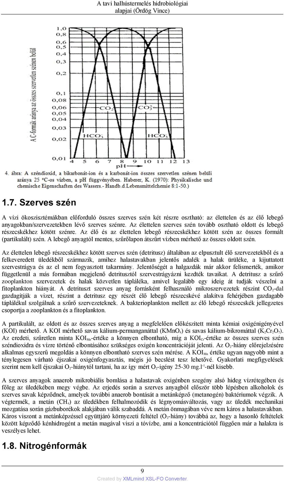 Az élettelen szerves szén tovább osztható oldott és lebegő részecskékhez kötött szénre. Az élő és az élettelen lebegő részecskékhez kötött szén az összes formált (partikulált) szén.