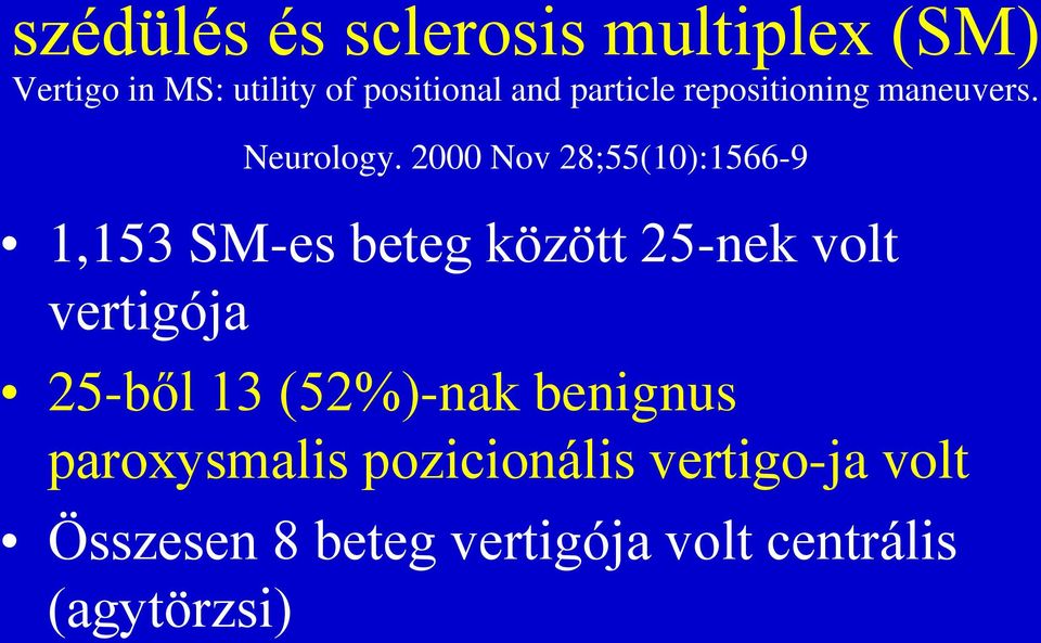 2000 Nov 28;55(10):1566-9 1,153 SM-es beteg között 25-nek volt vertigója 25-ből