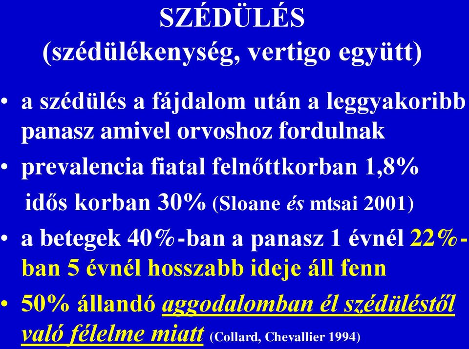 (Sloane és mtsai 2001) a betegek 40%-ban a panasz 1 évnél 22%- ban 5 évnél hosszabb