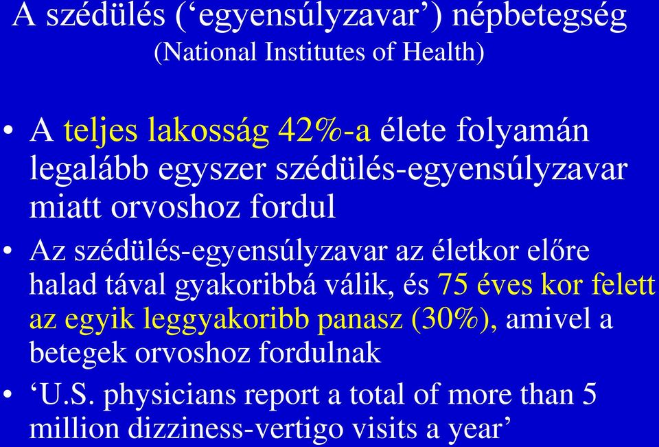 életkor előre halad tával gyakoribbá válik, és 75 éves kor felett az egyik leggyakoribb panasz (30%),