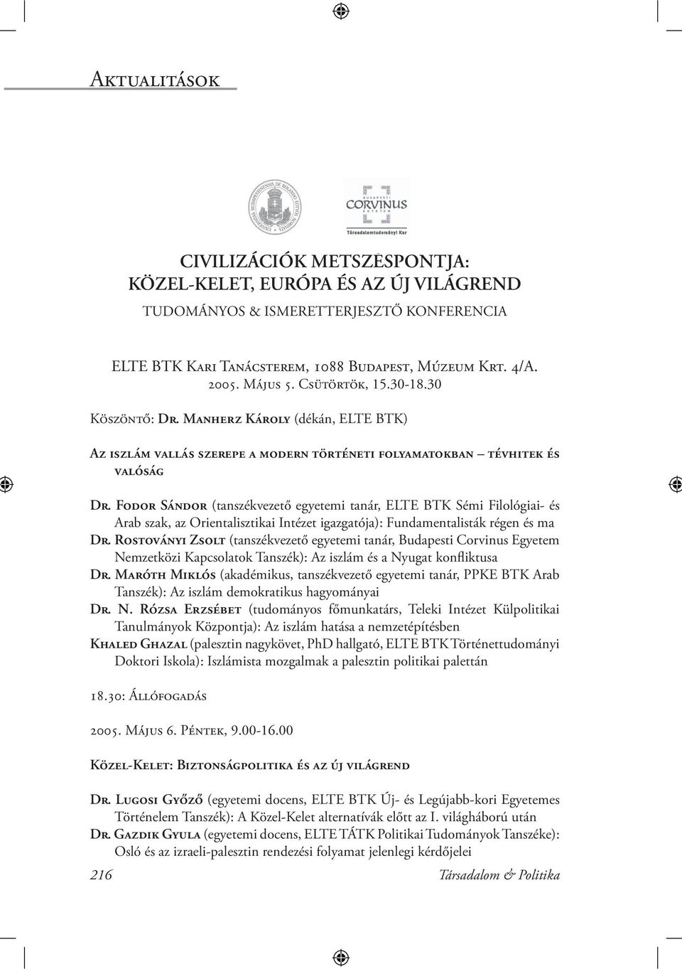 Fodor Sándor (tanszékvezető egyetemi tanár, ELTE BTK Sémi Filológiai- és Arab szak, az Orientalisztikai Intézet igazgatója): Fundamentalisták régen és ma Dr.