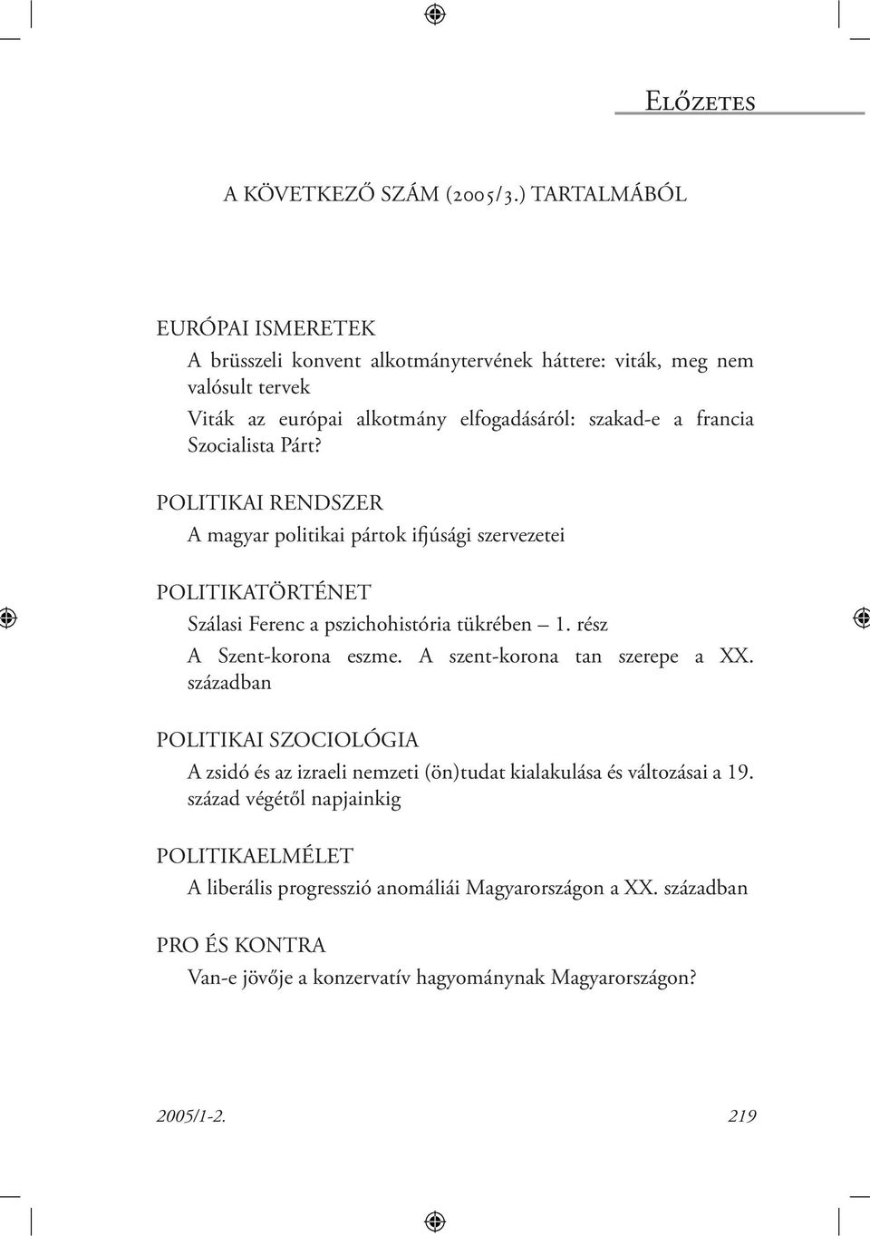 Szocialista Párt? POLITIKAI RENDSZER A magyar politikai pártok ifjúsági szervezetei POLITIKATÖRTÉNET Szálasi Ferenc a pszichohistória tükrében 1. rész A Szent-korona eszme.