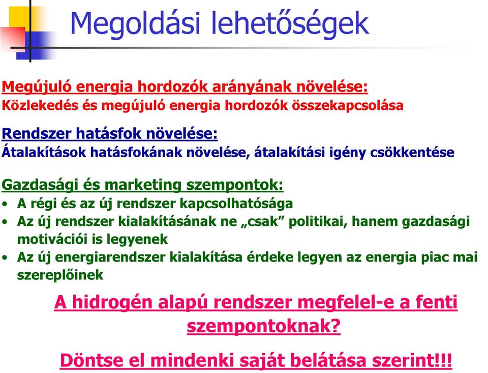 kapcsolhatósága Az új rendszer kialakításának ne csak politikai, hanem gazdasági motivációi is legyenek Az új energiarendszer kialakítása
