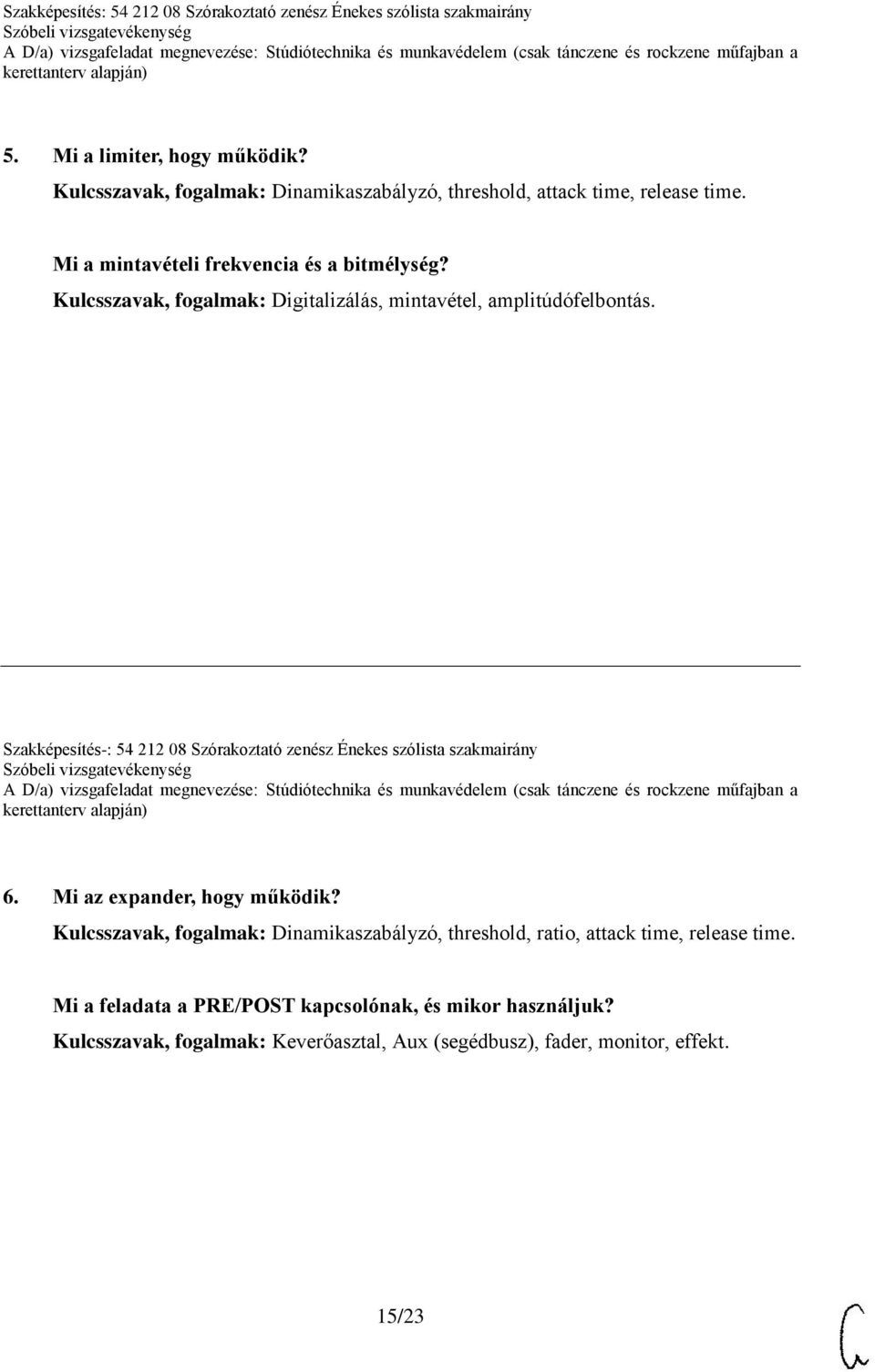 Mi az expander, hogy működik? Kulcsszavak, fogalmak: Dinamikaszabályzó, threshold, ratio, attack time, release time.