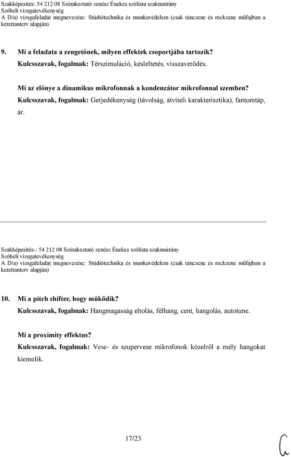 Kulcsszavak, fogalmak: Gerjedékenység (távolság, átviteli karakterisztika), fantomtáp, ár. 10. Mi a pitch shifter, hogy működik?