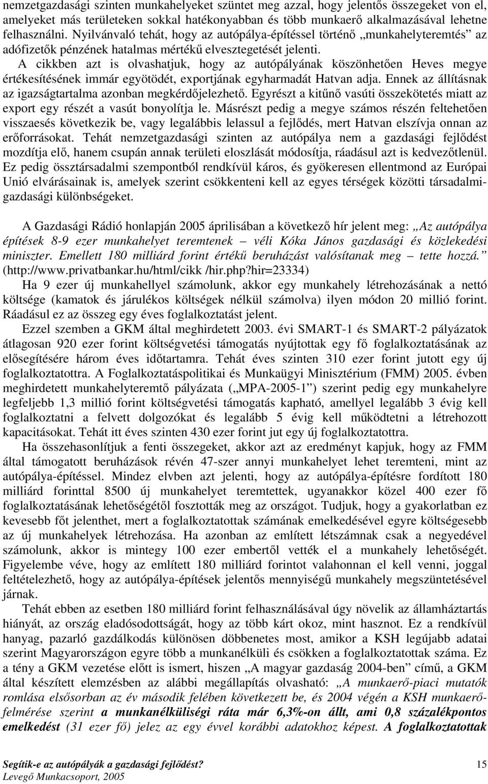 A cikkben azt is olvashatjuk, hogy az autópályának köszönhetően Heves megye értékesítésének immár egyötödét, exportjának egyharmadát Hatvan adja.