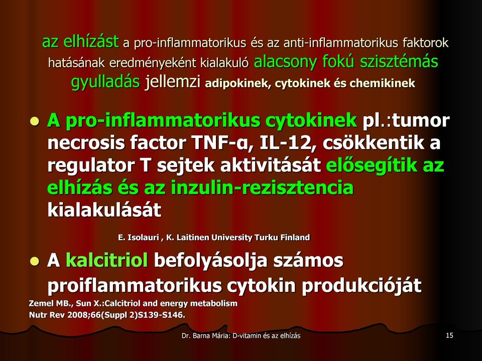 :tumor necrosis factor TNF-α, IL-12, csökkentik a regulator T sejtek aktivitását elősegítik az elhízás és az inzulin-rezisztencia kialakulását E.