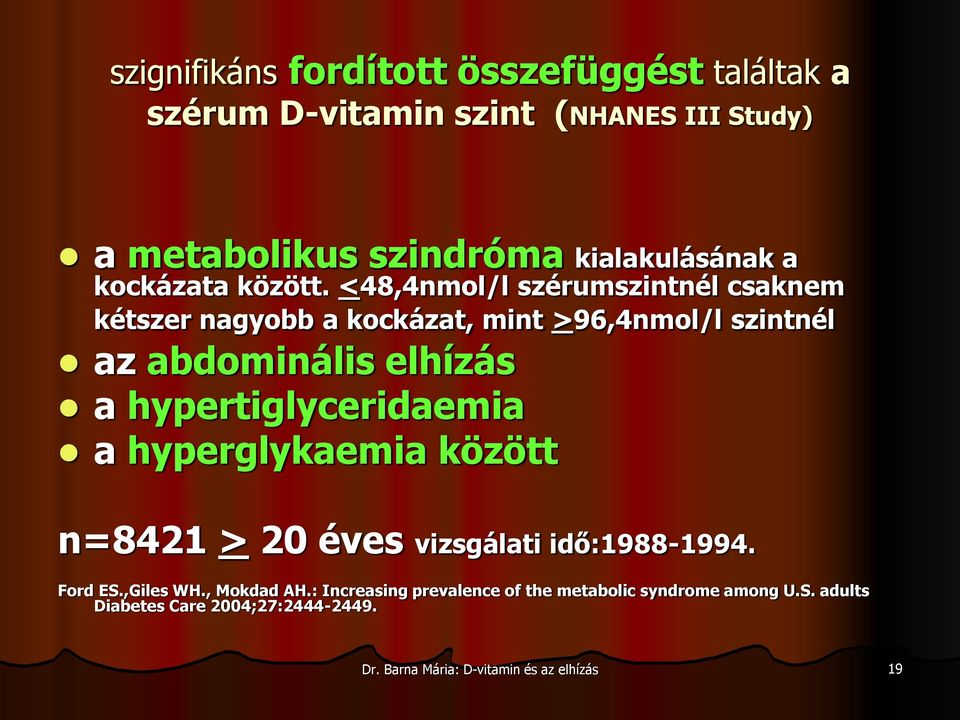 <48,4nmol/l szérumszintnél csaknem kétszer nagyobb a kockázat, mint >96,4nmol/l szintnél az abdominális elhízás a