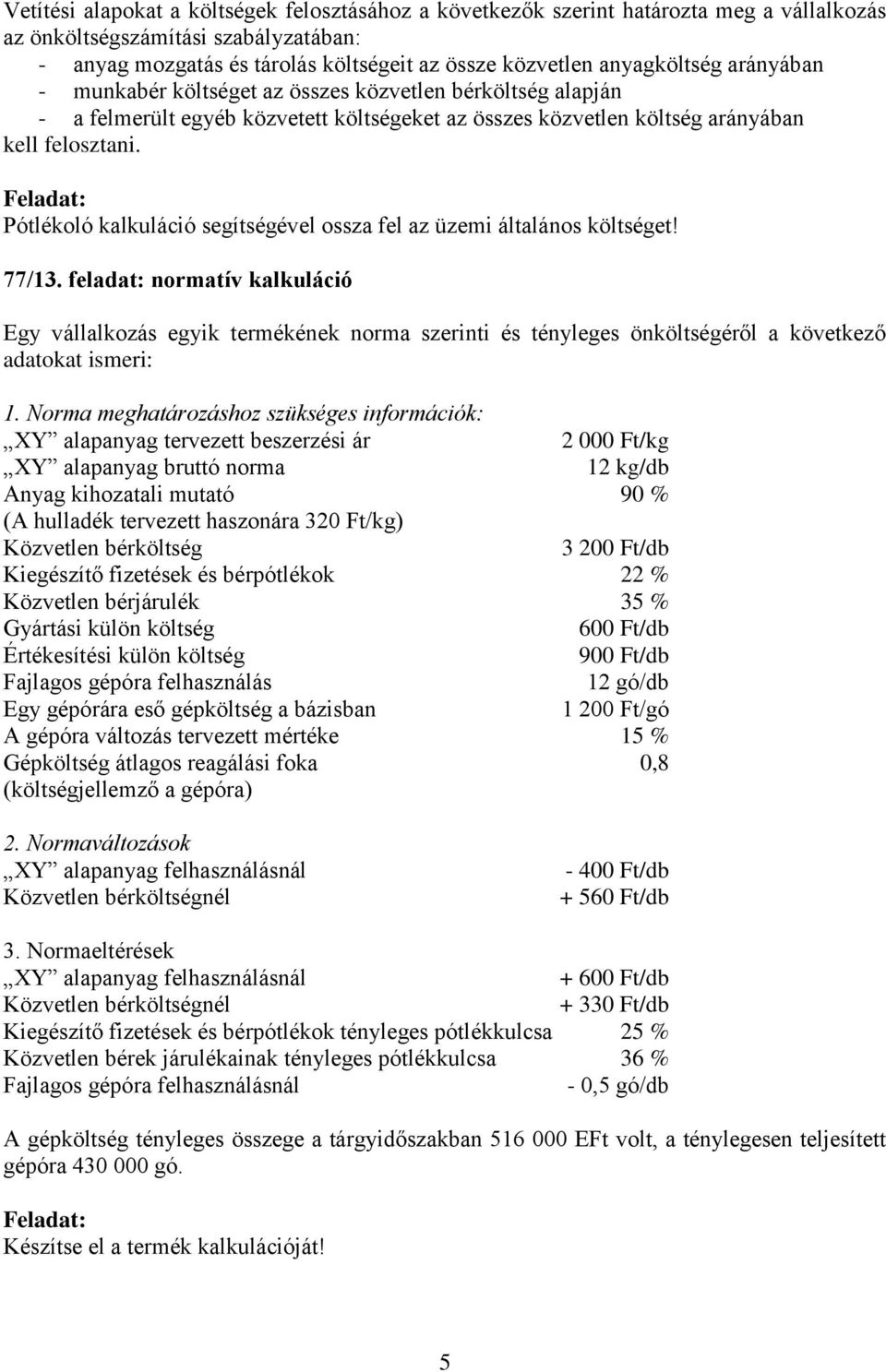 Pótlékoló kalkuláció segítségével ossza fel az üzemi általános költséget! 77/13.