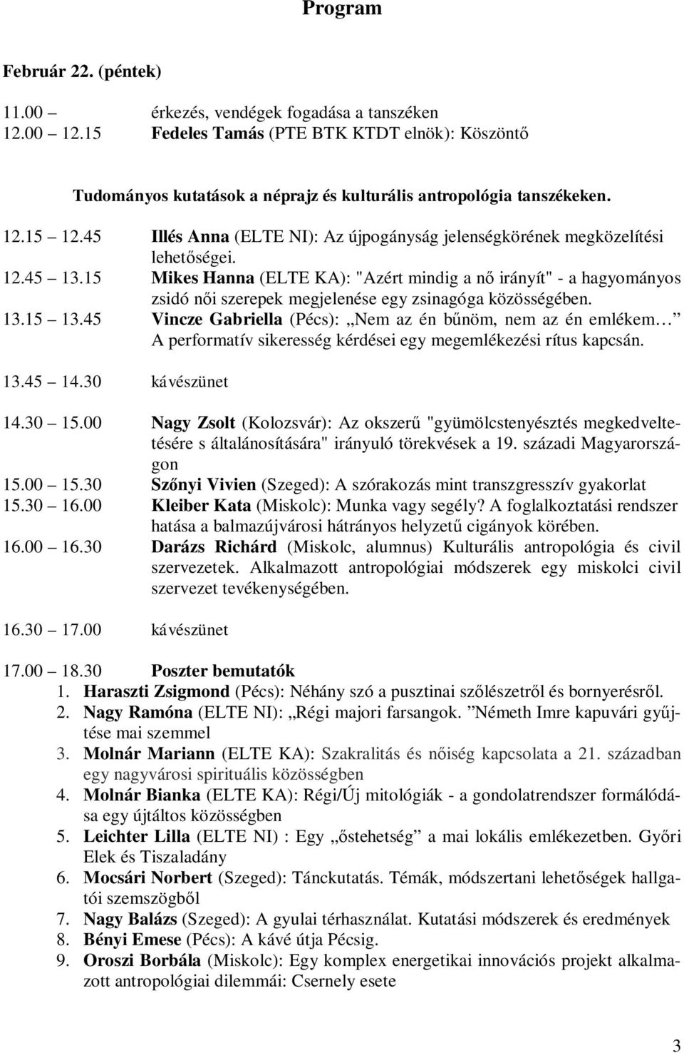 45 Illés Anna (ELTE NI): Az újpogányság jelenségkörének megközelítési lehetőségei. 12.45 13.