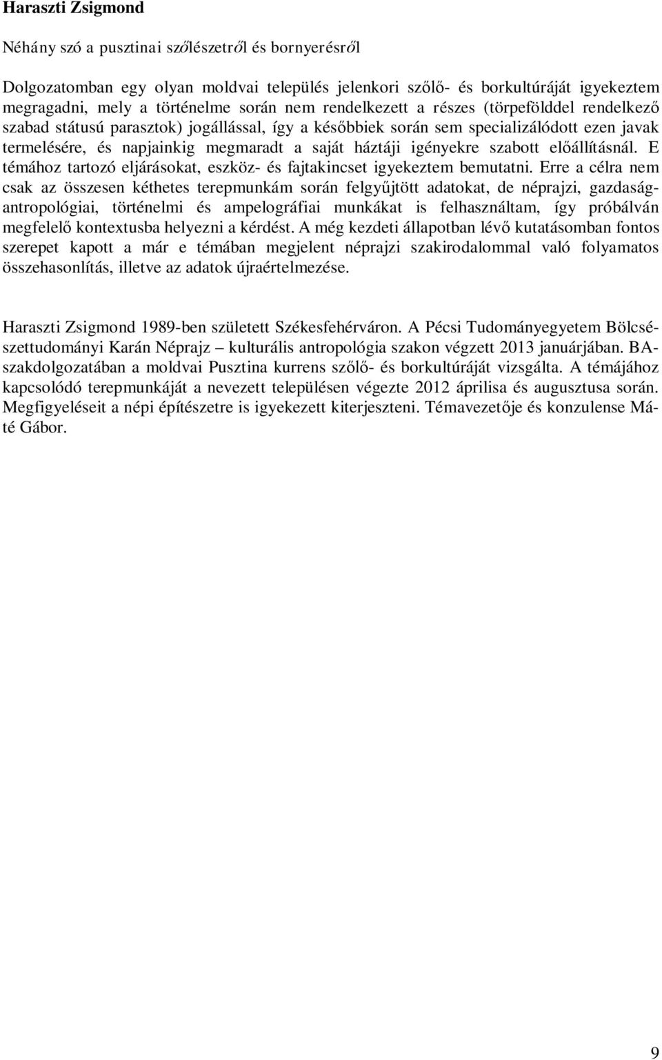 igényekre szabott előállításnál. E témához tartozó eljárásokat, eszköz- és fajtakincset igyekeztem bemutatni.