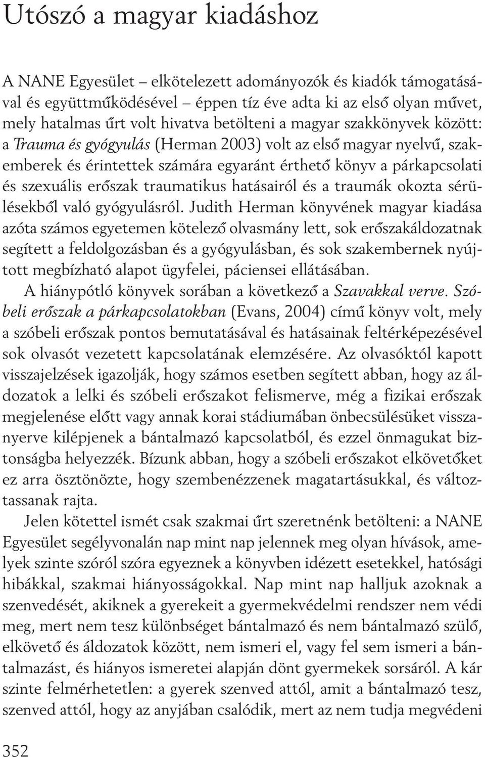 hatásairól és a traumák okozta sérü - lésekbôl való gyógyulásról.