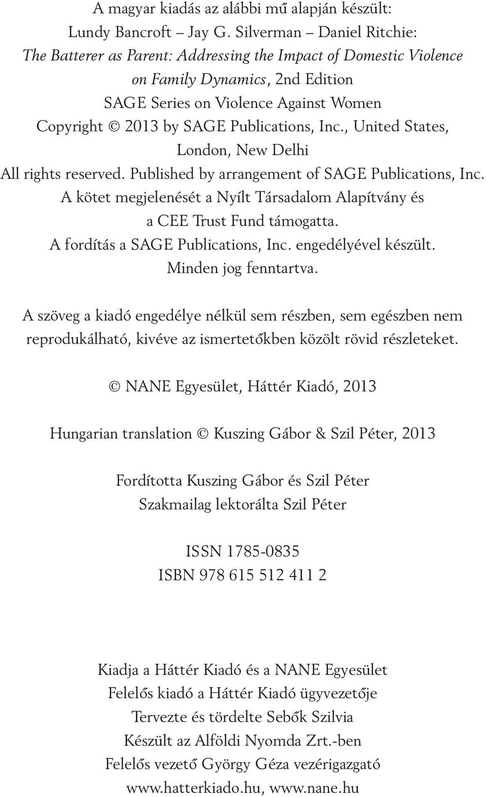 Inc., United States, London, New Delhi All rights reserved. Published by arrangement of SAGE Publications, Inc. A kötet megjelenését a Nyílt Társadalom Alapítvány és a CEE Trust Fund támogatta.