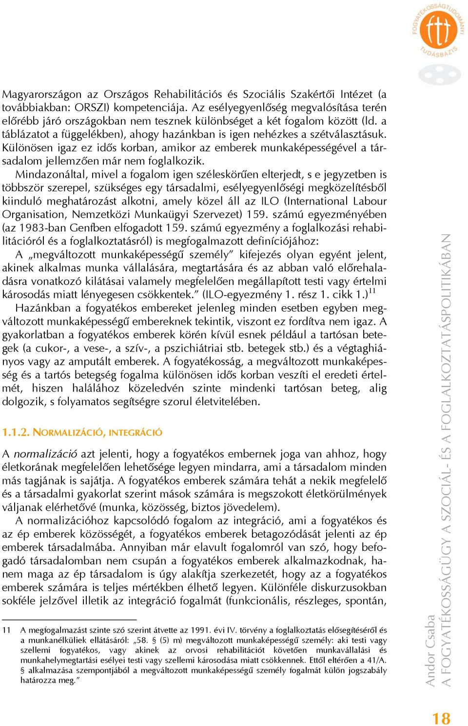 Különösen igaz ez idős korban, amikor az emberek munkaképességével a társadalom jellemzően már nem foglalkozik.