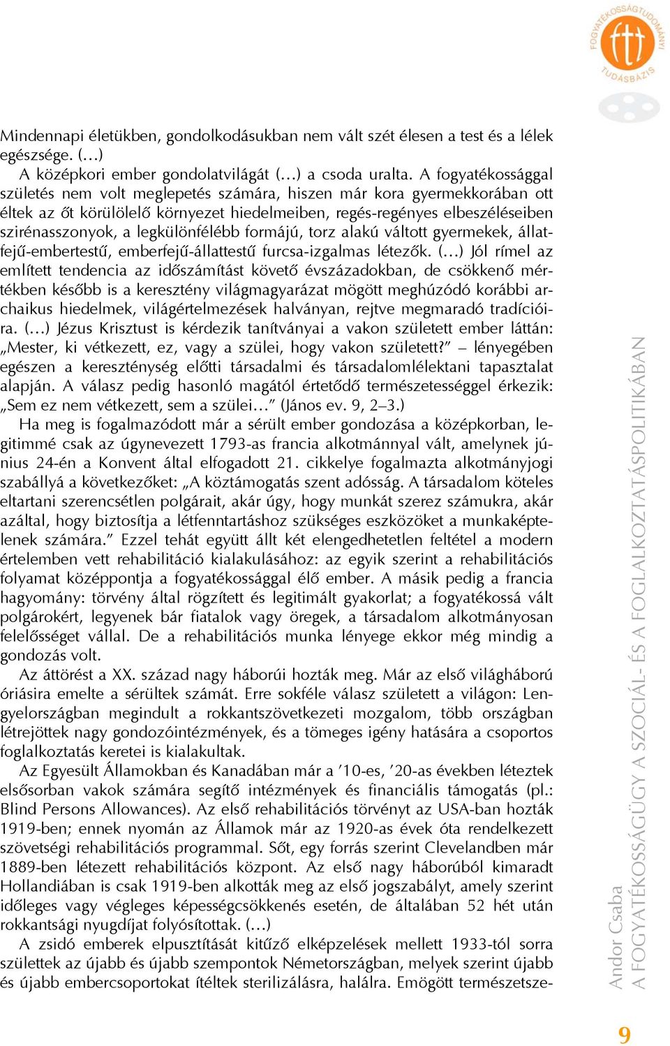 legkülönfélébb formájú, torz alakú váltott gyermekek, állatfejű-embertestű, emberfejű-állattestű furcsa-izgalmas létezők.