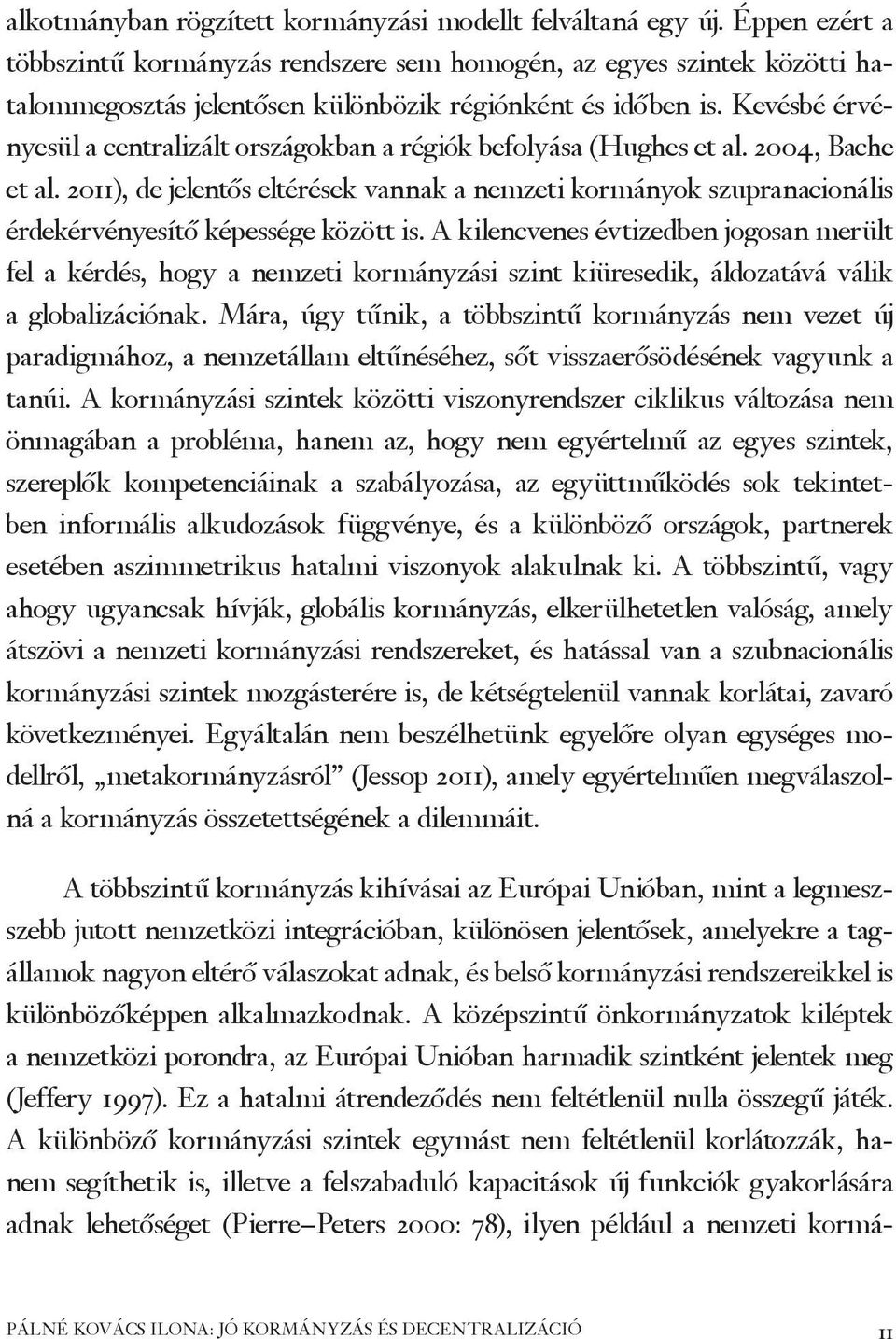 Kevésbé érvényesül a centralizált országokban a régiók befolyása (Hughes et al. 2004, Bache et al.