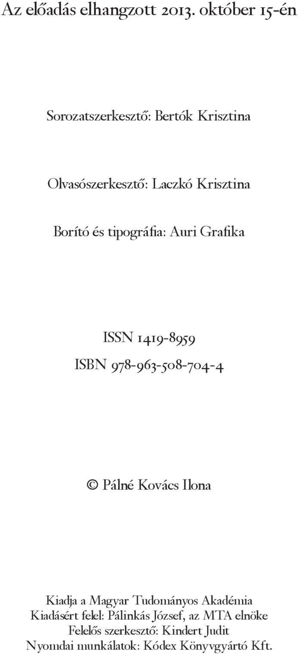 és tipográfia: Auri Grafika ISSN 1419-8959 ISBN 978-963-508-704-4 Pálné Kovács Ilona Kiadja