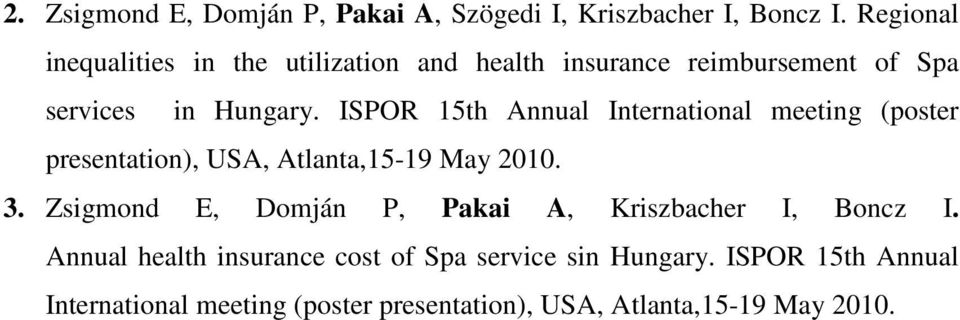 ISPOR 15th Annual International meeting (poster presentation), USA, Atlanta,15-19 May 2010. 3.