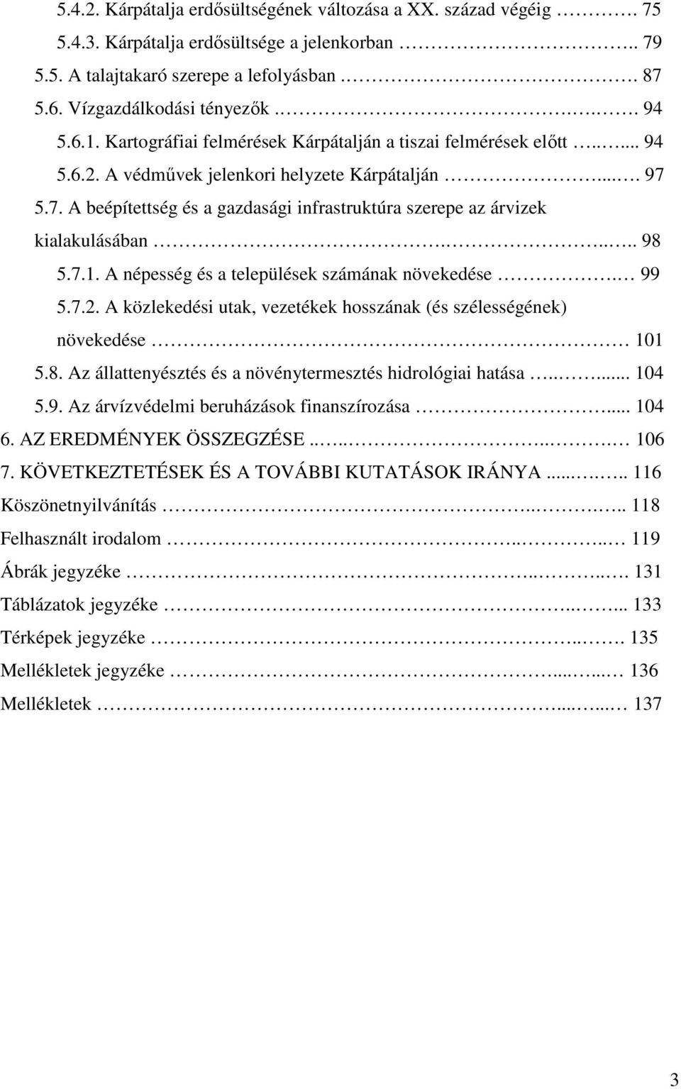 5.7. A beépítettség és a gazdasági infrastruktúra szerepe az árvizek kialakulásában..... 98 5.7.1. A népesség és a települések számának növekedése. 99 5.7.2.