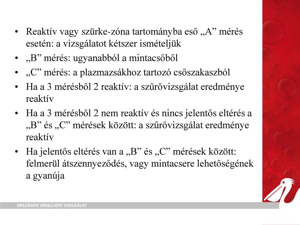 reaktív Ha a 3 mérésből 2 nem reaktív és nincs jelentős eltérés a B és C mérések között: a szűrővizsgálat eredménye