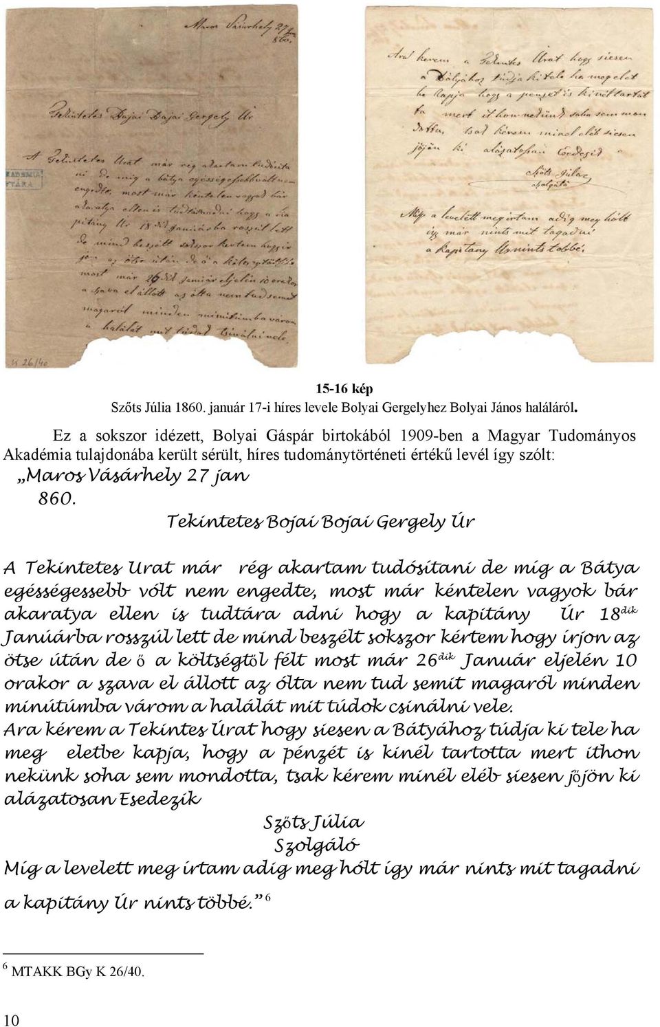 Tekintetes Bojai Bojai Gergely Úr A Tekintetes Urat már rég akartam tudósítani de míg a Bátya egésségessebb vólt nem engedte, most már kéntelen vagyok bár akaratya ellen is tudtára adni hogy a