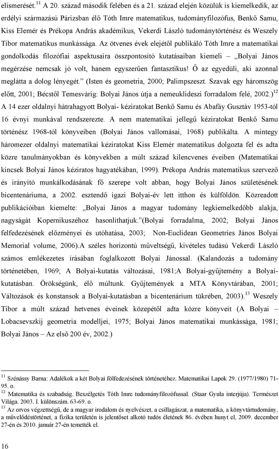 tudománytörténész és Weszely Tibor matematikus munkássága.