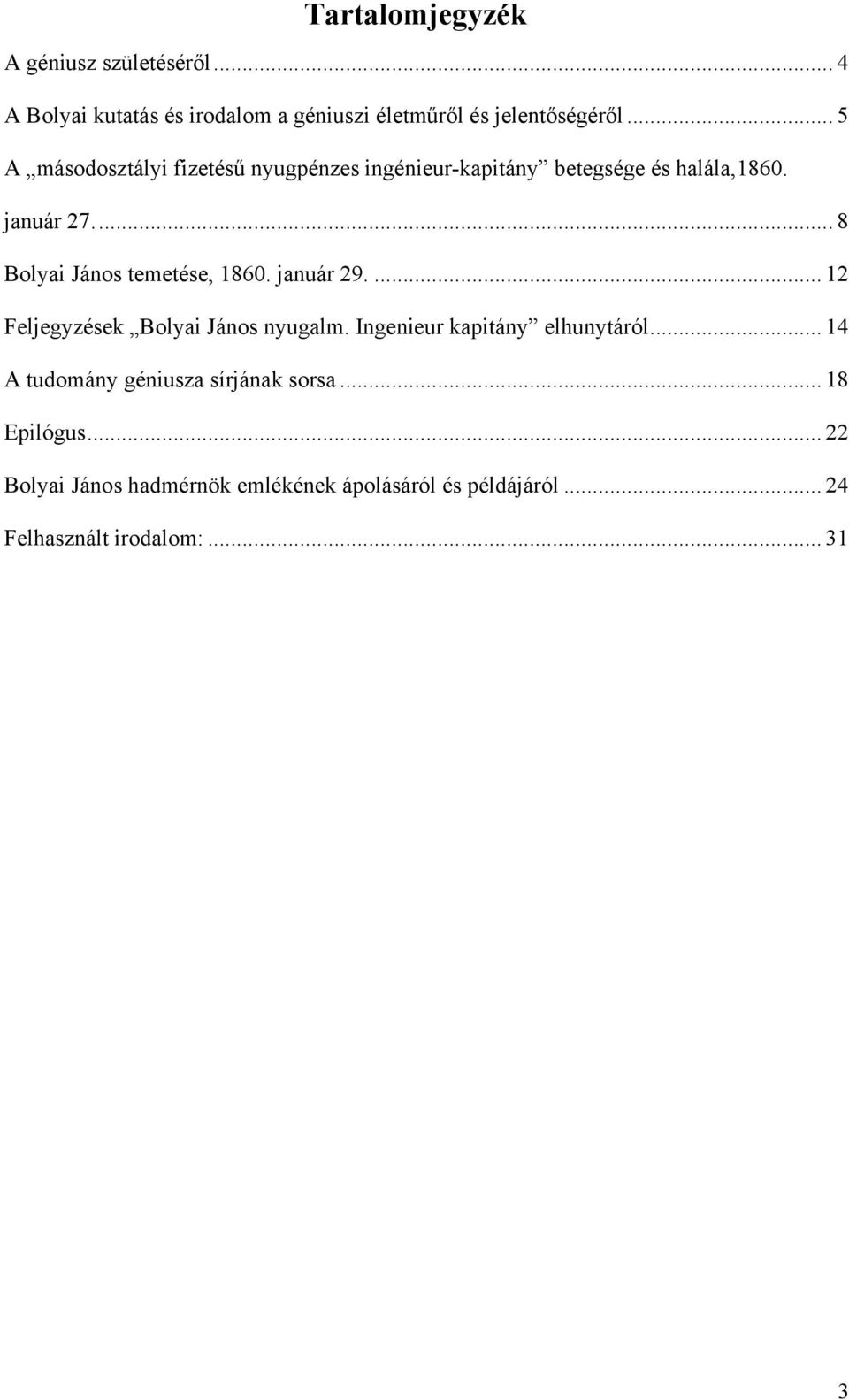 ..8 Bolyai János temetése, 1860. január 29.... 12 Feljegyzések Bolyai János nyugalm. Ingenieur kapitány elhunytáról.