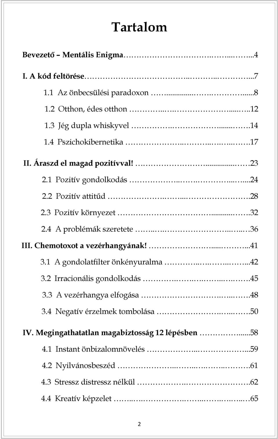 ...... 36 III. Chemotoxot a vezérhangyának!......41 3.1 A gondolatfilter önkényuralma........42 3.2 Irracionális gondolkodás.......45 3.3 A vezérhangya elfogása....48 3.