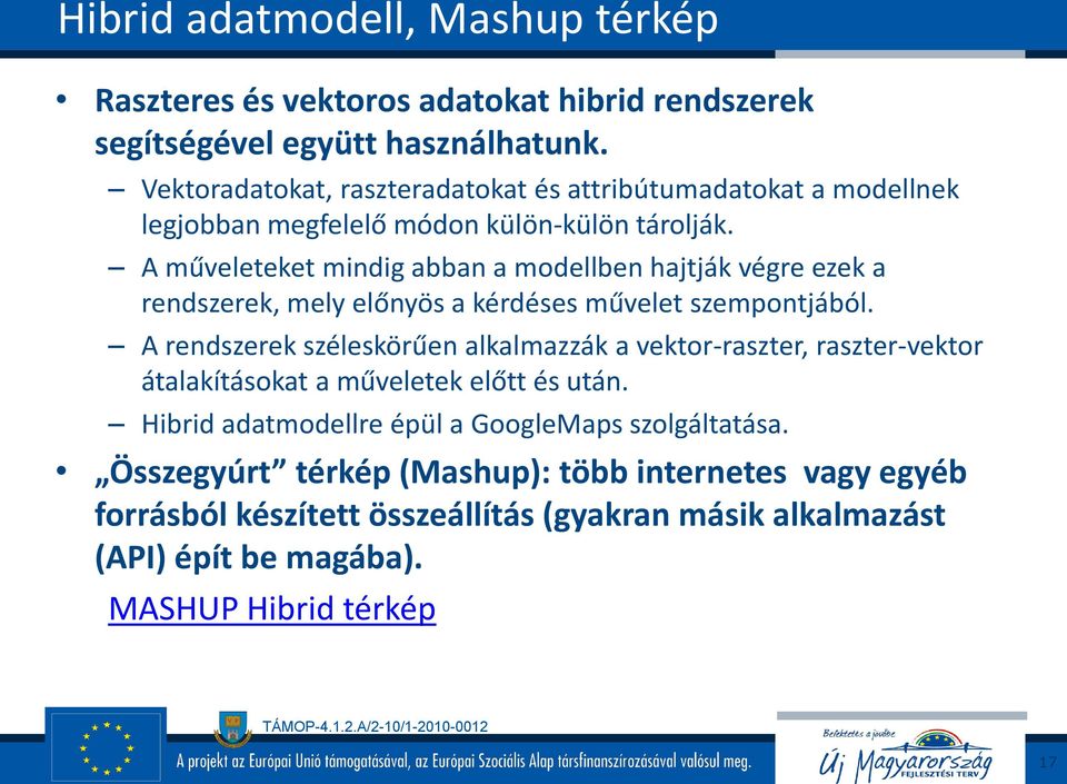 A műveleteket mindig abban a modellben hajtják végre ezek a rendszerek, mely előnyös a kérdéses művelet szempontjából.