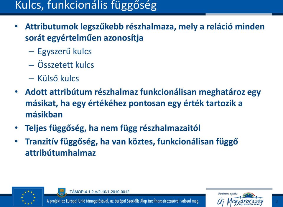 funkcionálisan meghatároz egy másikat, ha egy értékéhez pontosan egy érték tartozik a másikban