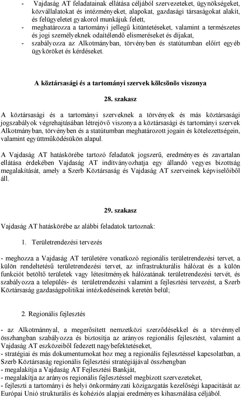 egyéb ügyköröket és kérdéseket. A köztársasági és a tartományi szervek kölcsönös viszonya 28.