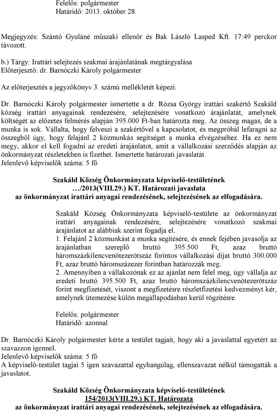 Rózsa György irattári szakértő Szakáld község irattári anyagainak rendezésére, selejtezésére vonatkozó árajánlatát, amelynek költségét az előzetes felmérés alapján 395.000 Ft-ban határozta meg.