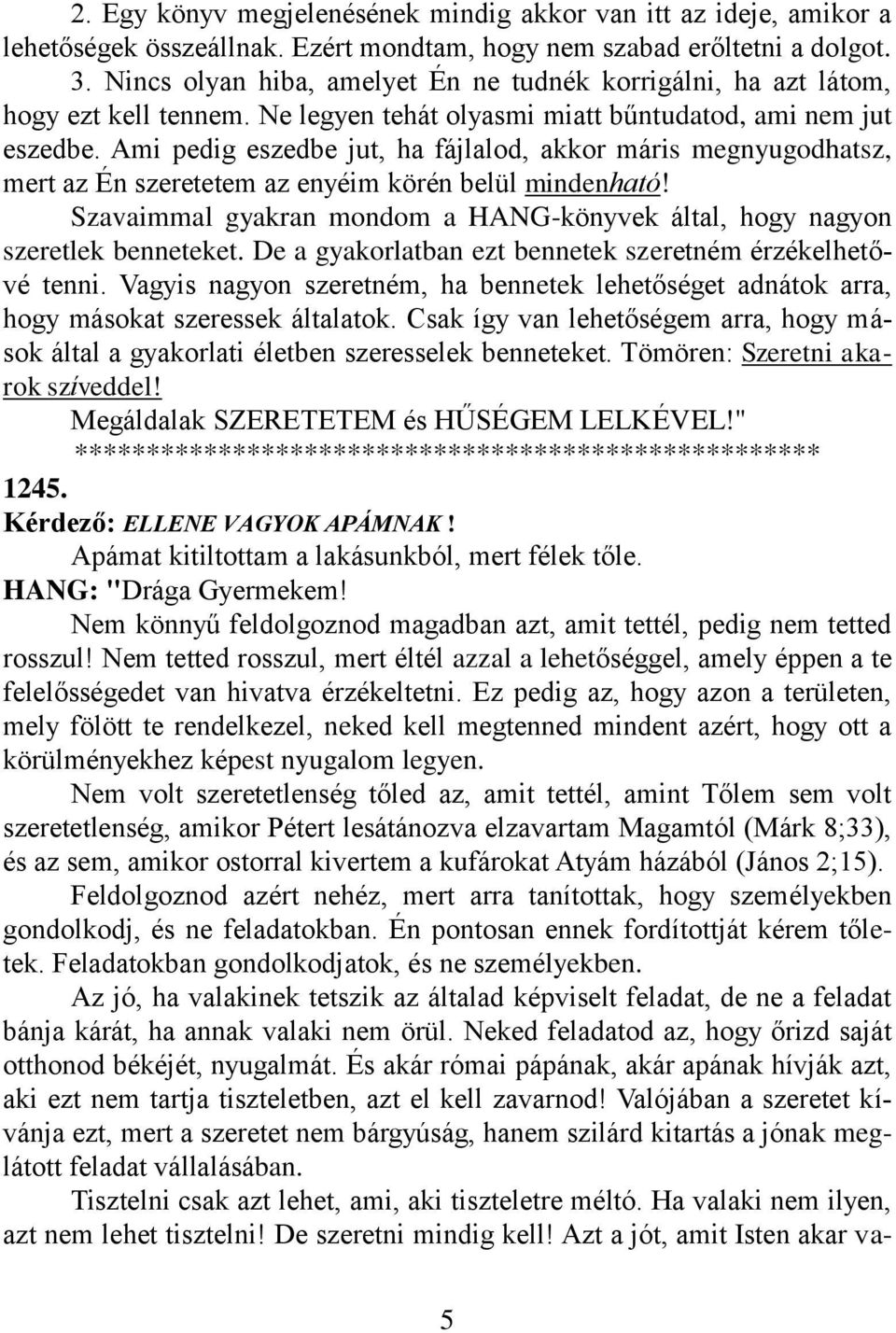 Ami pedig eszedbe jut, ha fájlalod, akkor máris megnyugodhatsz, mert az Én szeretetem az enyéim körén belül mindenható!