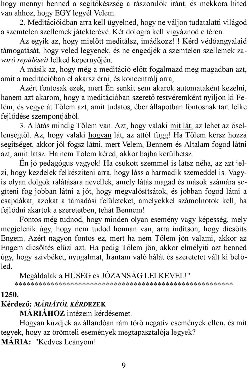 !! Kérd védőangyalaid támogatását, hogy veled legyenek, és ne engedjék a szemtelen szellemek zavaró repüléseit lelked képernyőjén.