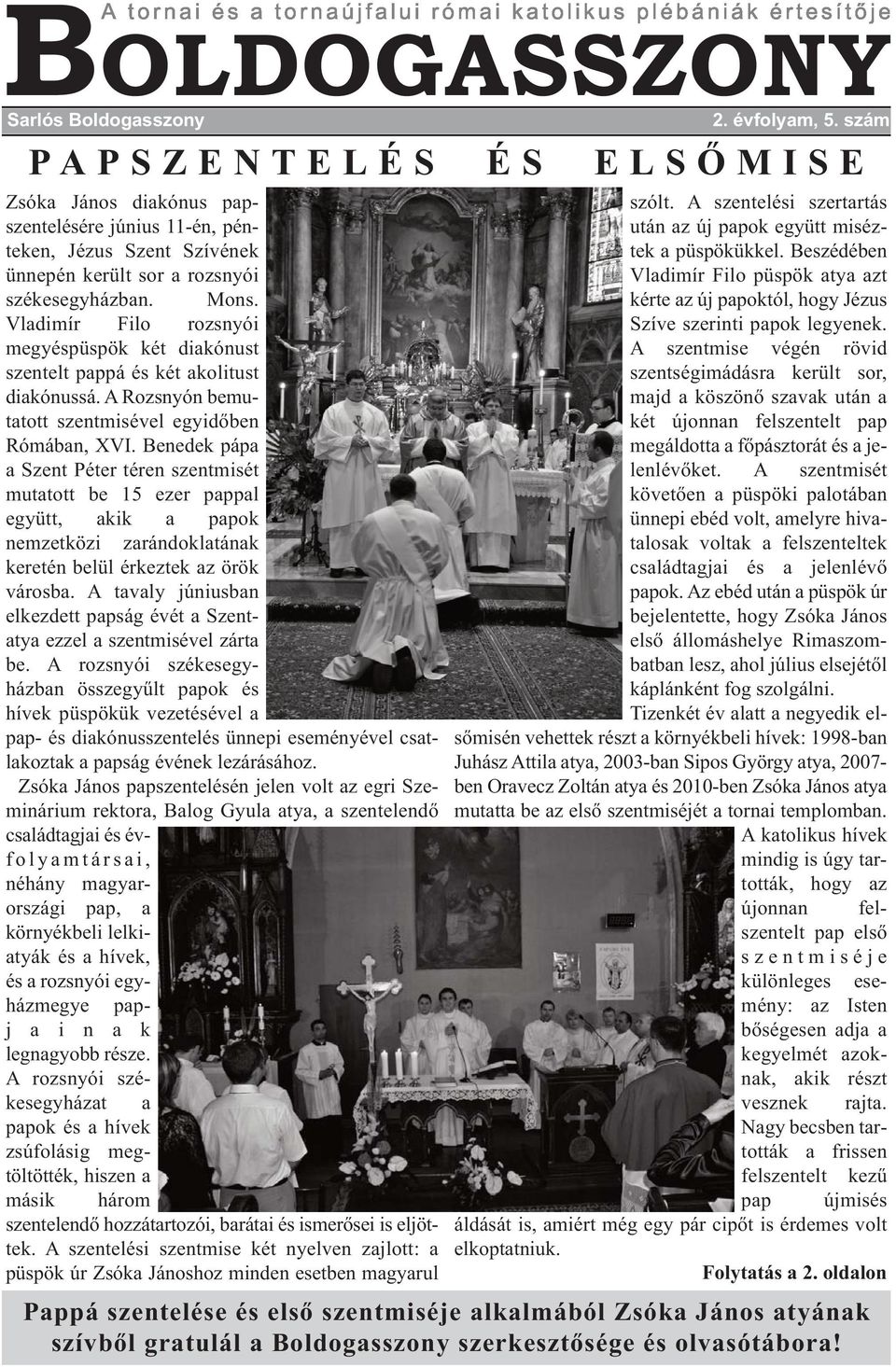 Vladimír Filo rozsnyói megyéspüspök két diakónust szentelt pappá és két akolitust diakónussá. A Rozsnyón bemutatott szentmisével egyidőben Rómában, XVI.