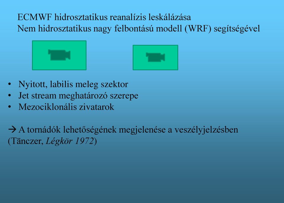 Jet stream meghatározó szerepe Mezociklonális zivatarok A tornádók