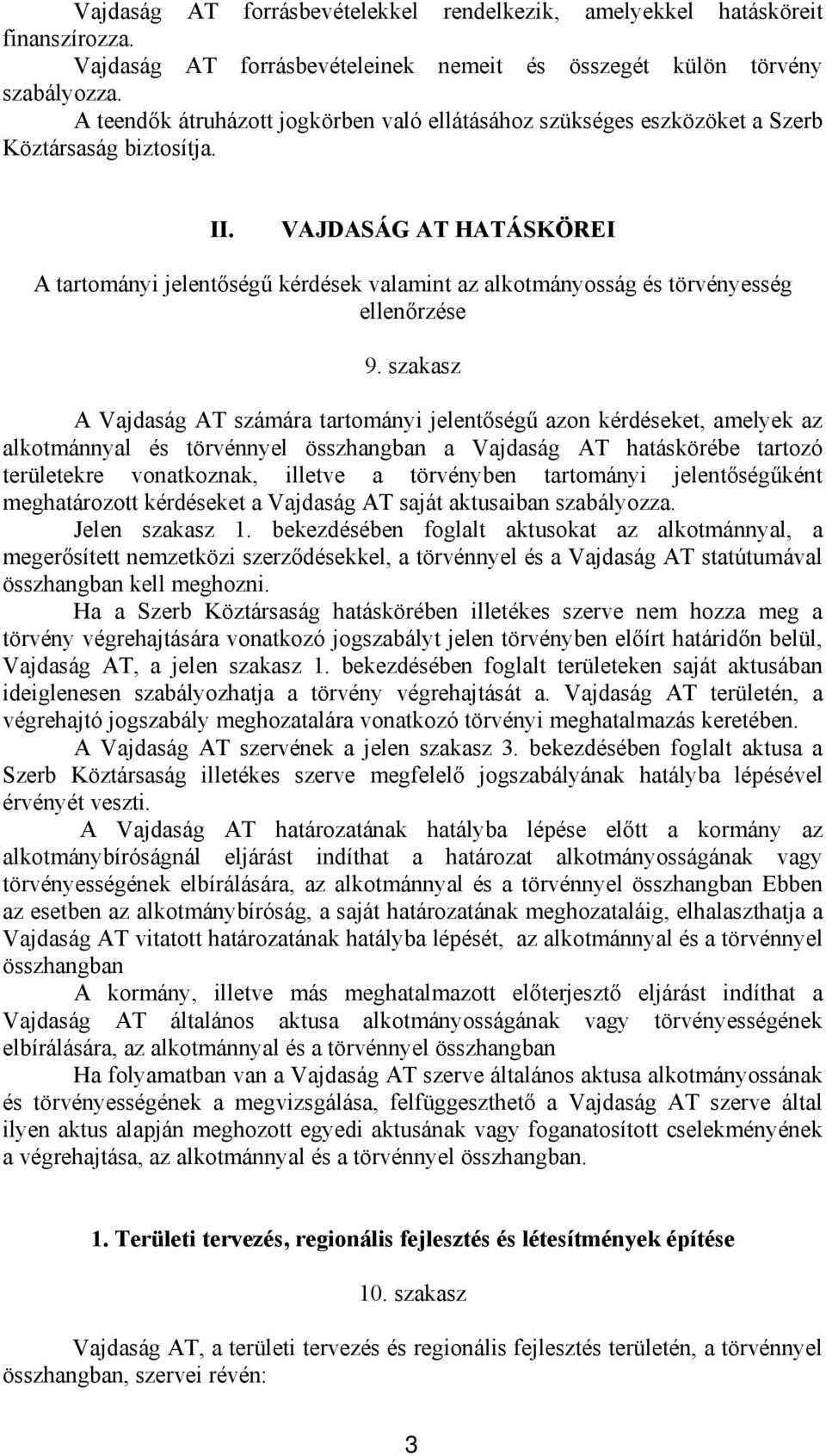 VAJDASÁG AT HATÁSKÖREI A tartományi jelentőségű kérdések valamint az alkotmányosság és törvényesség ellenőrzése 9.