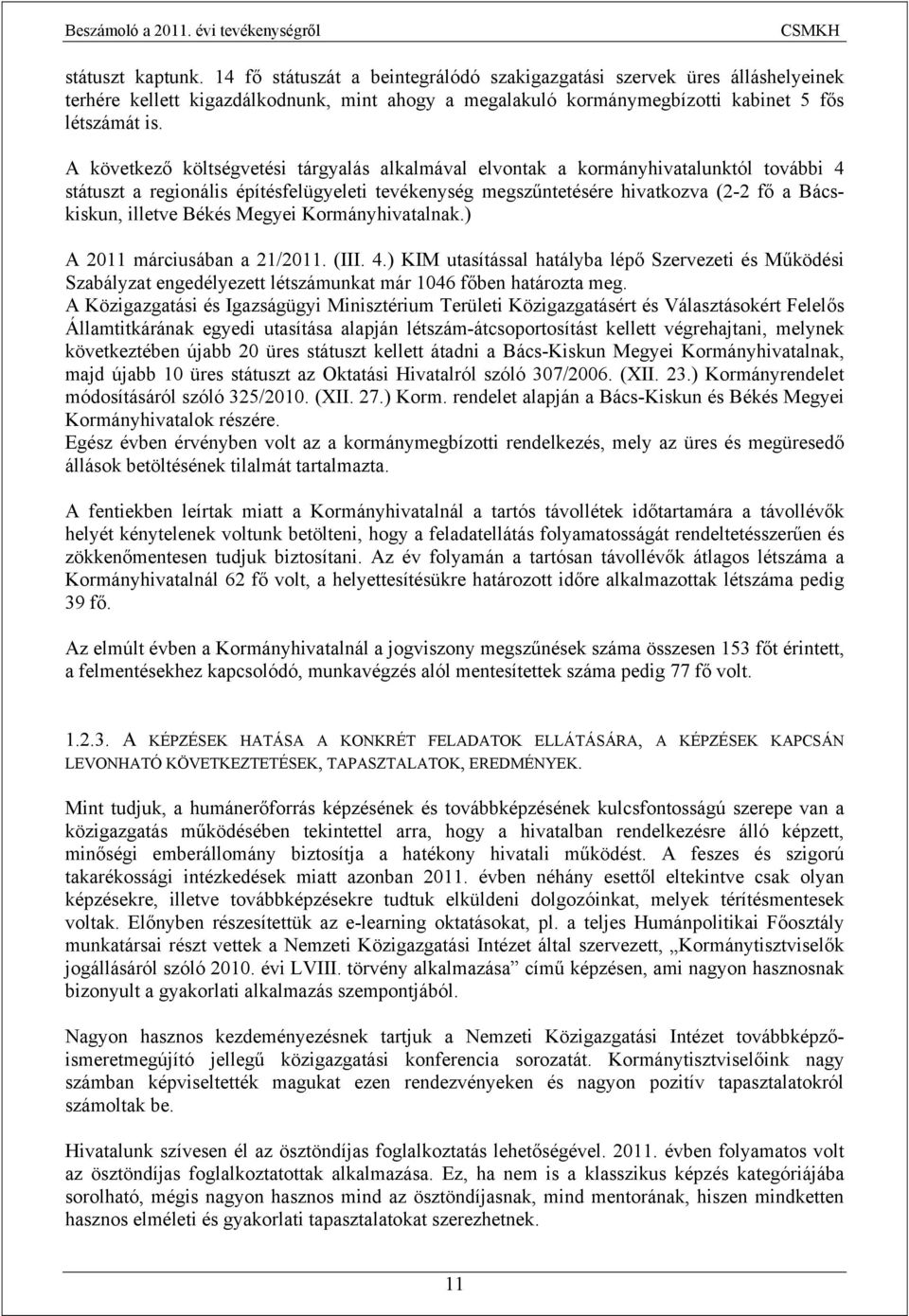 Békés Megyei Kormányhivatalnak.) A 2011 márciusában a 21/2011. (III. 4.) KIM utasítással hatályba lépő Szervezeti és Működési Szabályzat engedélyezett létszámunkat már 1046 főben határozta meg.