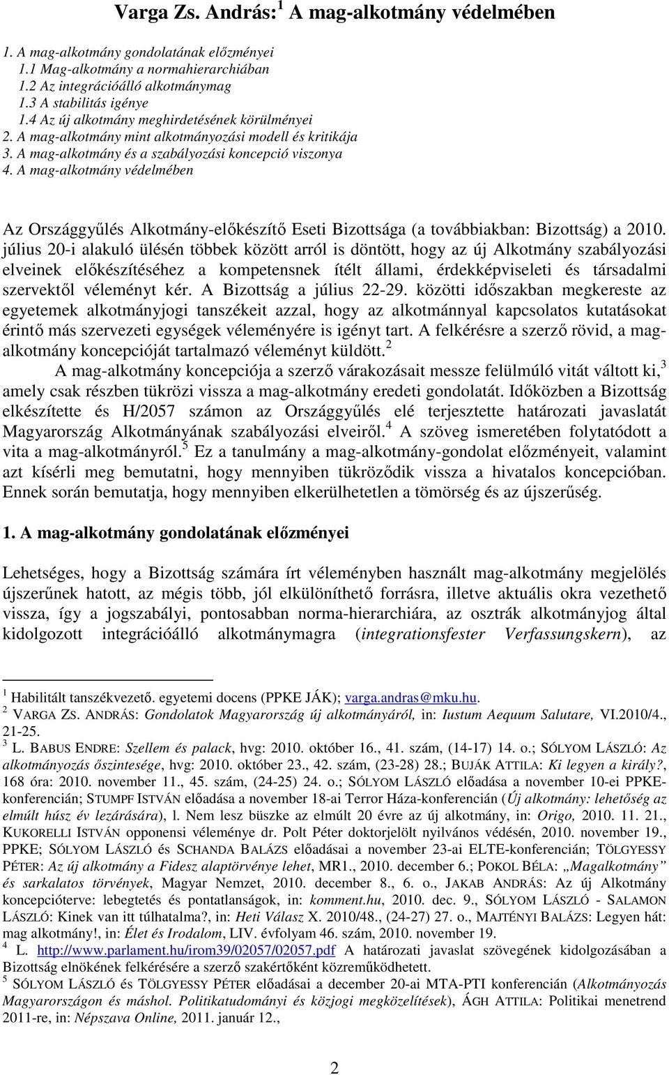 A mag-alkotmány védelmében Az Országgyűlés Alkotmány-előkészítő Eseti Bizottsága (a továbbiakban: Bizottság) a 2010.