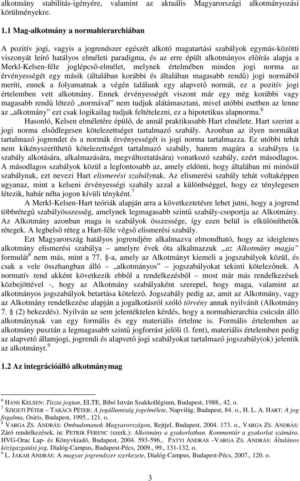 előírás alapja a Merkl-Kelsen-féle joglépcső-elmélet, melynek értelmében minden jogi norma az érvényességét egy másik (általában korábbi és általában magasabb rendű) jogi normából meríti, ennek a