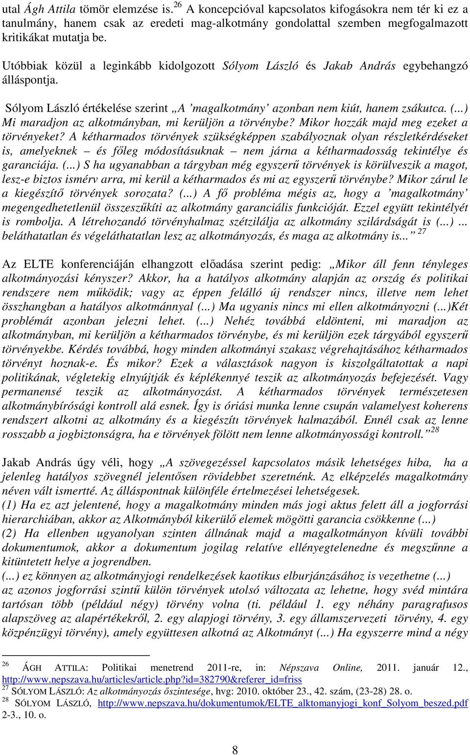 ..) Mi maradjon az alkotmányban, mi kerüljön a törvénybe? Mikor hozzák majd meg ezeket a törvényeket?